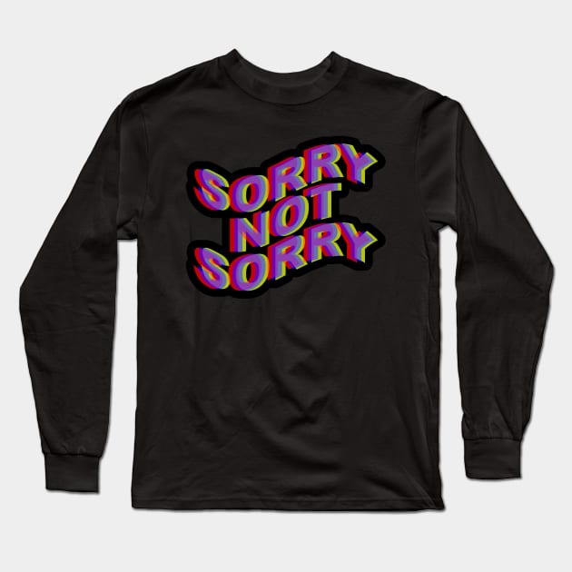 Sorry Not Sorry Long Sleeve T-Shirt by arlingjd